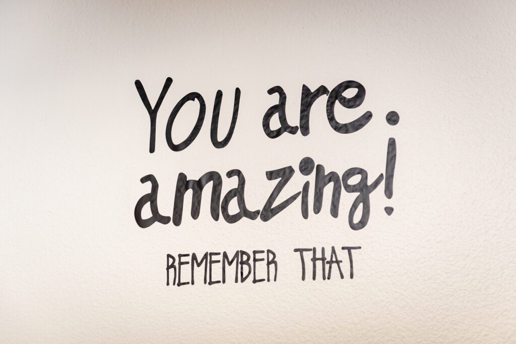 You are amazing, remember that written